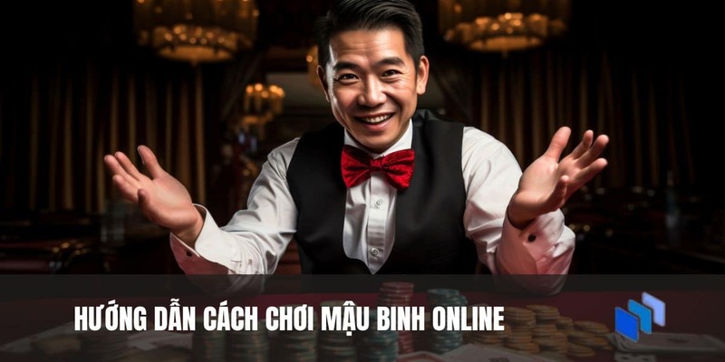 Cách chơi mậu binh online cực dễ