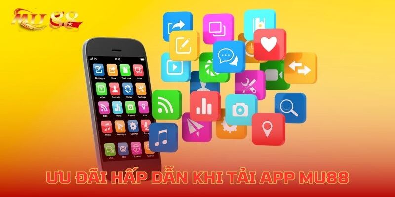 Nhiều ưu đãi hấp dẫn khi tải app Mu88